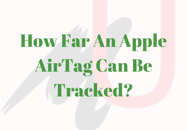 how-far-an-apple-airtag-can-be-tracked-detailed