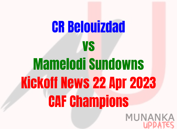 CR Belouizdad vs Mamelodi Sundowns Kickoff News 22 Apr 2023 CAF Champions